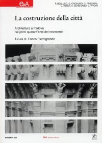 La costruzione della città. Architettura a Padova nei primi quarant'anni del Novecento