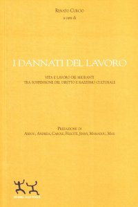 I dannati del lavoro. Vita e lavoro dei migranti tra sospensione del diritto e razzismo culturale