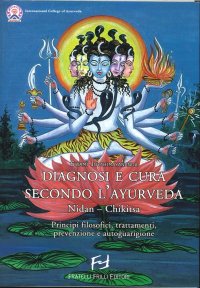 Diagnosi e Cura Secondo l'Ayurveda. Nidan-Chikitsa. Principi Filosofici, trattamenti, Prevenzioni e Autoguarigione