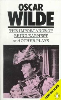 Importance of Being Earnest and Other Plays