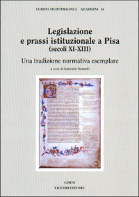 Legislazione e prassi istituzionale a Pisa (secoli XI-XIII). Una tradizione normativa esemplare