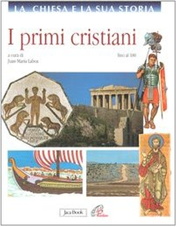 La Chiesa e la Sua Storia. I Primi Cristiani (Fino al 180)