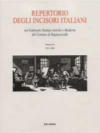 Repertorio degli incisori italiani. Nel Gabinetto Stampe Antiche e Moderne del Comune di Bagnacavallo. Vol. 4. 2001-2004...