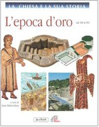 La Chiesa e la Sua Storia. 2. L'Epoca d'Oro. dal 180-381