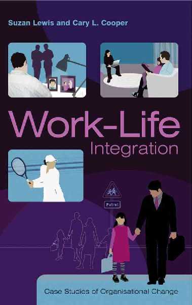 Work-Life Integration - Case Studies of Organizational.... Work-Life Integration - Case Studies of Organizational....