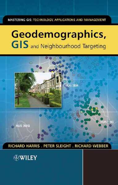 Geodemographics, GIS and Neighbourhood Targeting Geodemographics, GIS and Neighbourhood Targeting