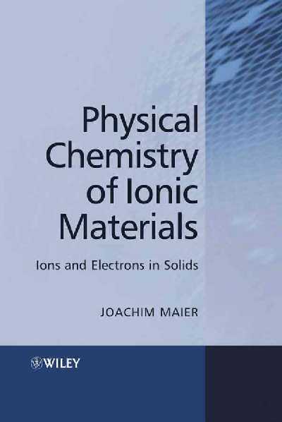 Physical Chemistry of Ionic Materials Physical Chemistry of Ionic Materials