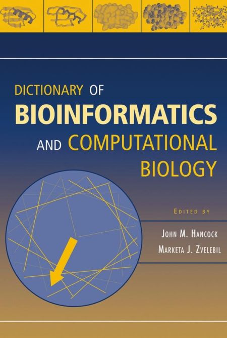 Dictionary of Bioinformatics and Computational Biology Dictionary of Bioinformatics and Computational Biology