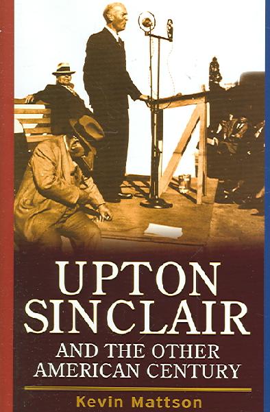 Upton Sinclair and the Other American Century Upton Sinclair and the Other American Century
