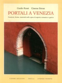 Portali a Venezia. Funzioni, Forme, Materiali nelle Opere di Aspetto Romanico e Gotico.