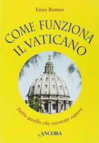 Come funziona il Vaticano. Tutto quello che vorreste sapere
