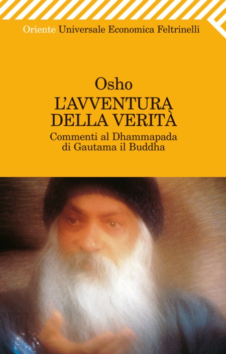 L'avventura della verità. Commenti al Dhammapada di Gautama il Buddha L'avventura della verità. Commenti al Dhammapada di Gautama il Buddha