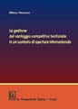 La gestione del vantaggio competitivo territoriale in un contesto di apertura internazionale La gestione del vantaggio competitivo territoriale in un contesto di apertura internazionale