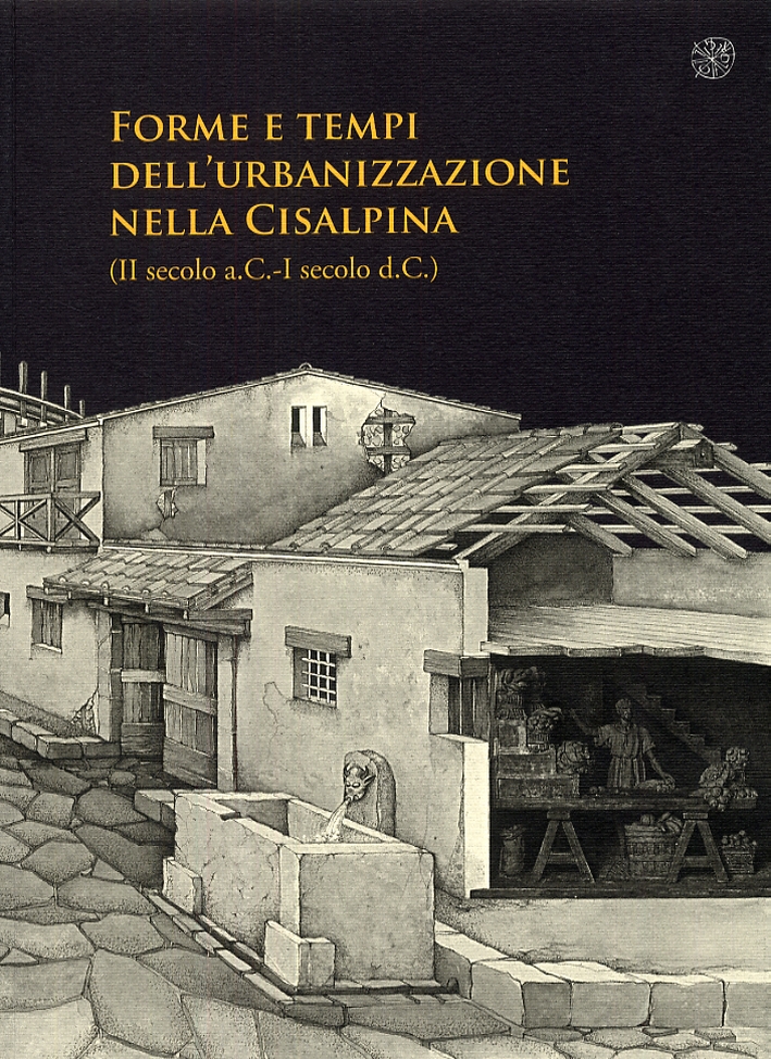 Forme e tempi dell'urbanizzazione nella Cisalpina (II sec a.C-I sec d. C) Forme e tempi dell'urbanizzazione nella Cisalpina (II sec a.C-I sec d. C)