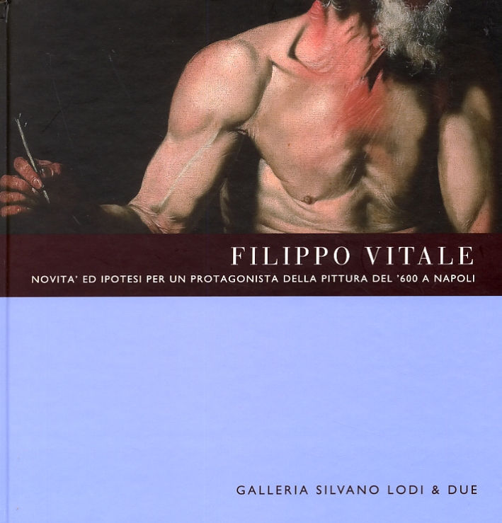Filippo Vitale. Novità e ipotesi per un protagonista della pittura del '600 a Napoli Filippo Vitale. Novità e ipotesi per un protagonista della pittura del '600 a Napoli