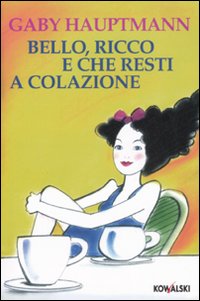 Bello, ricco e che resti a colazione Bello, ricco e che resti a colazione