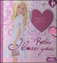 Barbie. I love you. Ediz. illustrata Barbie. I love you. Ediz. illustrata