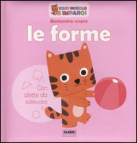 Beniamino scopre le forme. Ediz. illustrata Beniamino scopre le forme. Ediz. illustrata