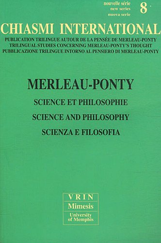 Chiasmi International. Ediz. Italiana, Francese e Inglese. Vol. 8: Merleau-Ponty. Scienza e Filosofia Chiasmi International. Ediz. Italiana, Francese e Inglese. Vol. 8: Merleau-Ponty. Scienza e Filosofia