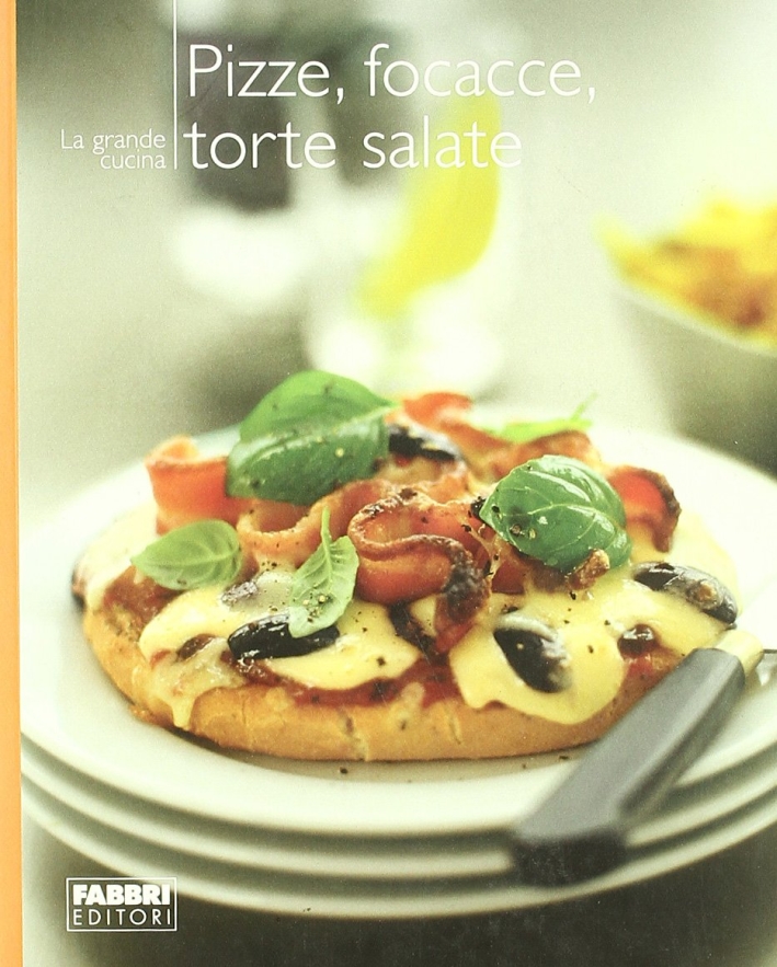 Pizze, focacce, torte salate. Ediz. illustrata Pizze, focacce, torte salate. Ediz. illustrata