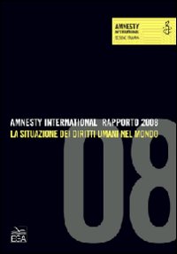 Amnesty International. Rapporto 2008. La situazione dei diritti umani nel mondo Amnesty International. Rapporto 2008. La situazione dei diritti umani nel mondo