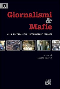 Giornalismi&mafie. Alla ricerca dell'informazione perduta Giornalismi&mafie. Alla ricerca dell'informazione perduta