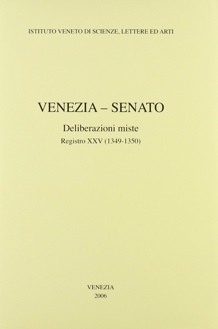 Venezia-Senato. Deliberazioni miste. Registro XXV (1349-1350). Testo latino a fronte Venezia-Senato. Deliberazioni miste. Registro XXV (1349-1350). Testo latino a fronte