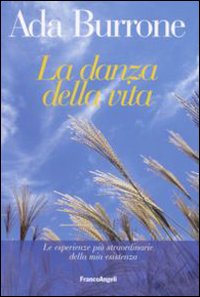 La danza della vita. Le esperienze più straordinarie della mia esistenza La danza della vita. Le esperienze più straordinarie della mia esistenza
