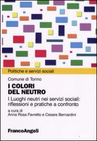 I colori del neutro. I luoghi neutri nei servizi sociali: riflessioni e pratiche a confronto I colori del neutro. I luoghi neutri nei servizi sociali: riflessioni e pratiche a confronto