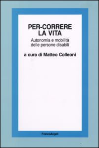 Per-correre la vita. Autonomia e mobilità delle persone disabili Per-correre la vita. Autonomia e mobilità delle persone disabili