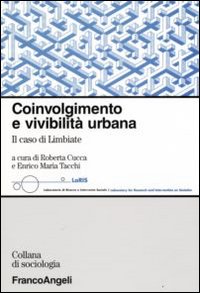 Coinvolgimento e vivibilità urbana. Il caso di Limbiate Coinvolgimento e vivibilità urbana. Il caso di Limbiate