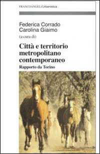 Città e territorio metropolitano contemporaneo. Rapporto da Torino Città e territorio metropolitano contemporaneo. Rapporto da Torino