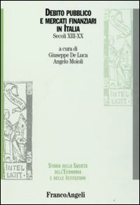 Debito pubblico e mercati finanziari in Italia. Secoli XIII-XX Debito pubblico e mercati finanziari in Italia. Secoli XIII-XX