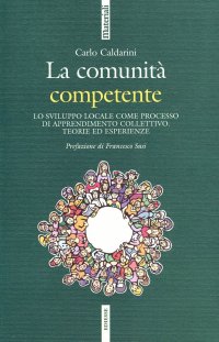 La comunità competente. Lo sviluppo locale come processo di apprendimento collettivo. Teorie ed esperienze