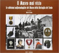 Il museo mai visto. Le Collezioni uniformologiche del Museo della Battaglia del Senio
