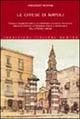Le chiese di Napoli. Viaggio indimenticabile attraverso la storia artistica, architettonica, letteraria, civile e spirituale della Napoli sacra