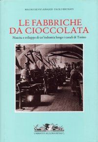 Le Fabbriche Da Cioccolata. Nascita e Sviluppo di un'Industria Lungo i Canali di Torino