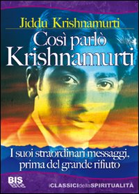 Così parlò Krishnamurti. I suoi straordinari messaggi, prima del grande rifiuto Così parlò Krishnamurti. I suoi straordinari messaggi, prima del grande rifiuto
