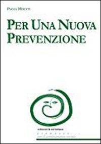 Per una nuova prevenzione. Per una nuova prevenzione.