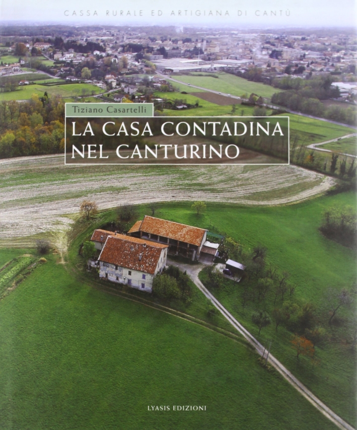La casa contadina nel Canturino. Ediz. illustrata La casa contadina nel Canturino. Ediz. illustrata