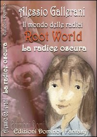 Root world-Il mondo delle radici. La radice oscura Root world-Il mondo delle radici. La radice oscura