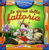 Le storie della fattoria. Ediz. illustrata Le storie della fattoria. Ediz. illustrata