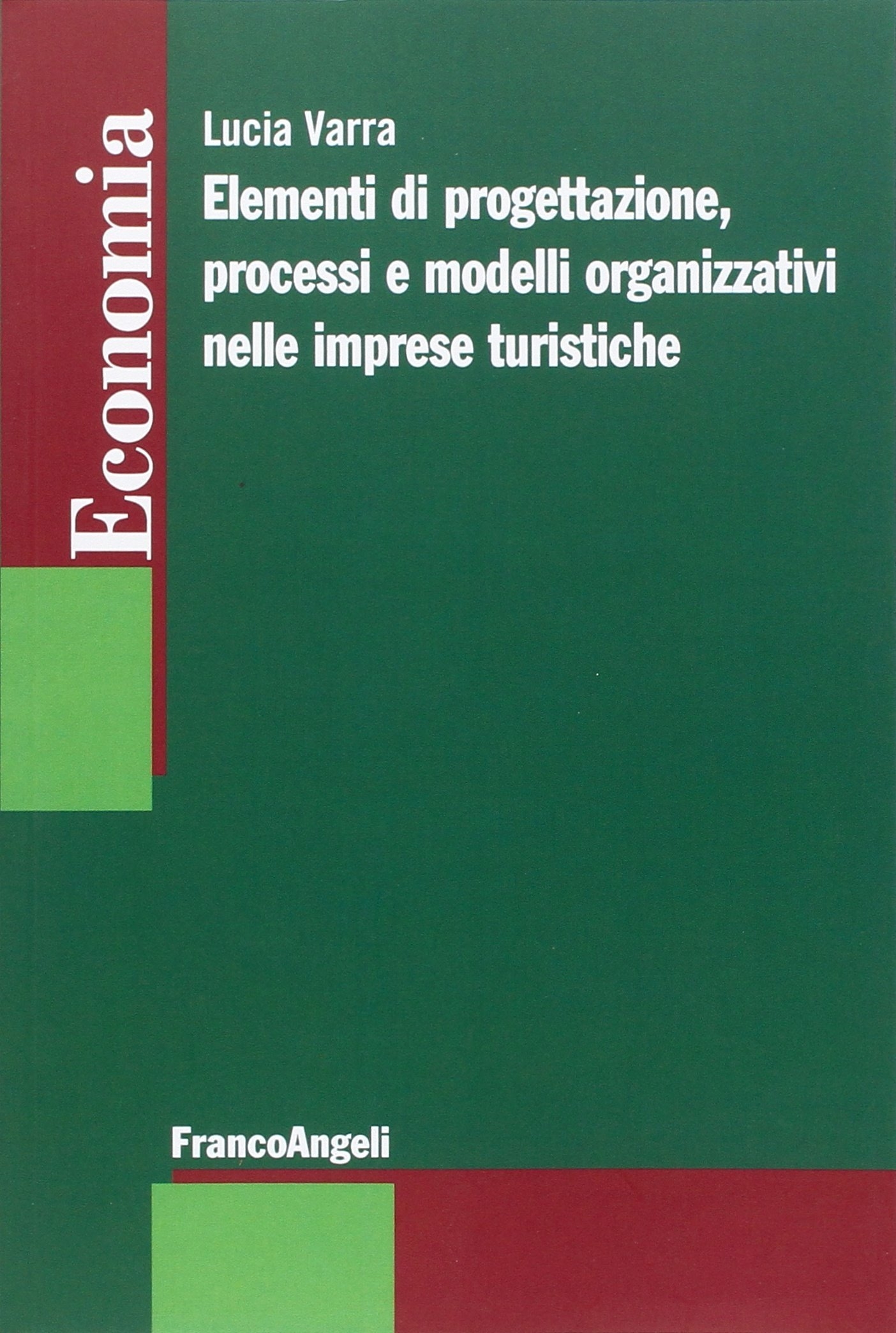 Elementi di progettazione, processi e modelli organizzativi nelle imprese turistiche Elementi di progettazione, processi e modelli organizzativi nelle imprese turistiche