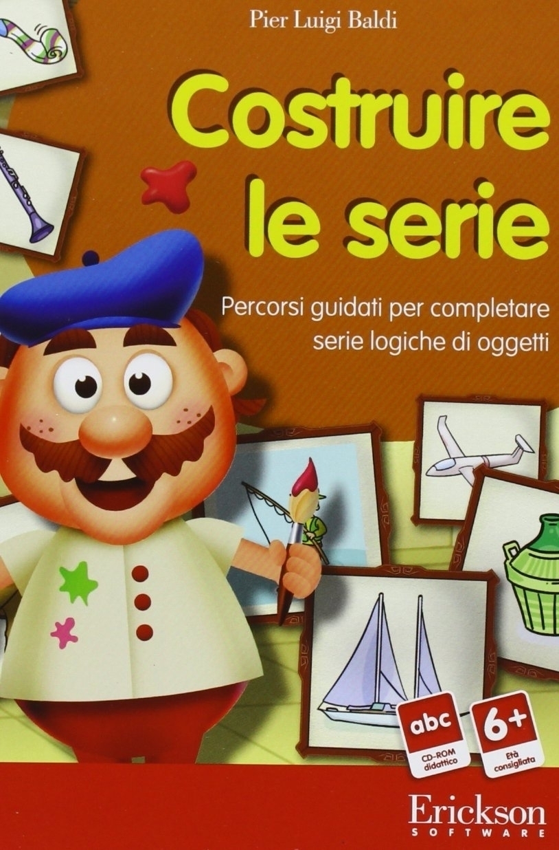 Costruire le serie. Percorsi guidati per completare serie logiche di oggetti. CD-ROM Costruire le serie. Percorsi guidati per completare serie logiche di oggetti. CD-ROM