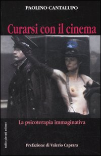 Curarsi con il cinema. La psicoterapia immaginativa. Ediz. illustrata Curarsi con il cinema. La psicoterapia immaginativa. Ediz. illustrata