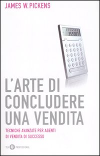 L'arte di concludere una vendita L'arte di concludere una vendita
