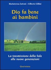 Dio fa bene ai bambini. La trasmissione della fede alle nuove generazioni Dio fa bene ai bambini. La trasmissione della fede alle nuove generazioni