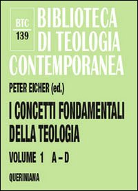 I concetti fondamentali della teologia. Vol. 1: A-D I concetti fondamentali della teologia. Vol. 1: A-D