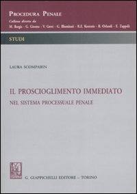 Il proscioglimento immediato nel sistema processuale penale Il proscioglimento immediato nel sistema processuale penale