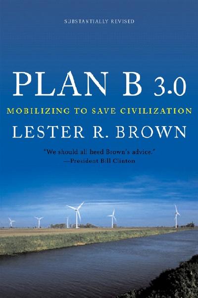 Plan B 3.0 Mobilizing to Save Civilization. Plan B 3.0 Mobilizing to Save Civilization.